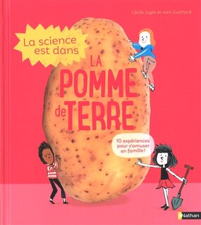 Front cover_La science est dans la pomme de terre : 10 expériences pour s'amuser en famille !
