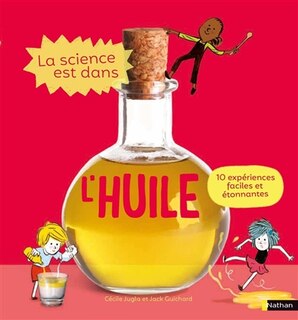 Couverture_La science est dans l'huile : 10 expériences faciles et étonnantes
