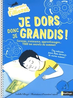Front cover_Je dors donc je grandis ! : cerveau, croissance, apprentissages... tous les secrets du sommeil : des astuces pour bien dormir et vivre mieux !