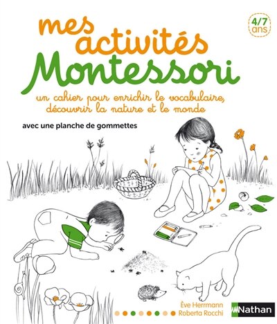 Mes activités Montessori, 4-7 ans: un cahier pour enrichir le vocabulaire, découvrir la nature et le monde