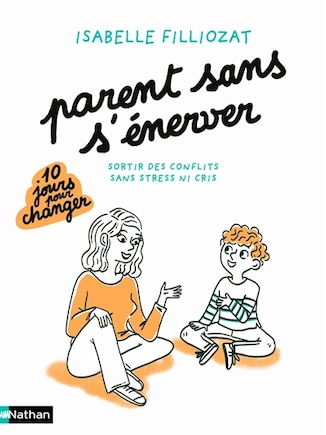 Parents sans s'énerver: sortir des conflits sans stress ni cris