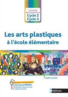 Front cover_Les arts plastiques à l'école élémentaire : cycle 2, cycle 3 : créer, s'exprimer, se repérer