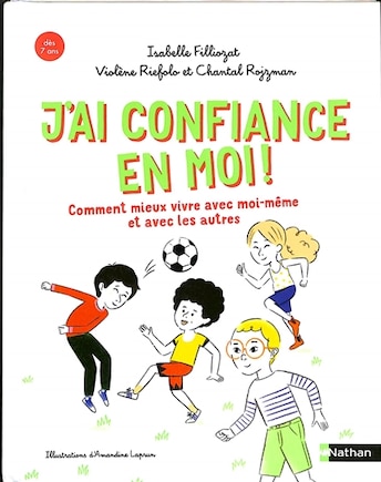 J'ai confiance en moi !: comment mieux vivre avec moi-même et avec les autres