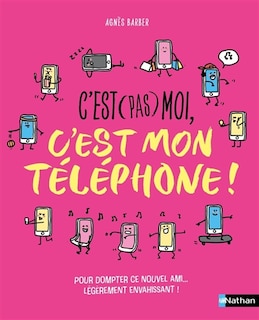 Front cover_C'est (pas) moi, c'est mon téléphone ! : pour dompter ce nouvel ami... légèrement envahissant !