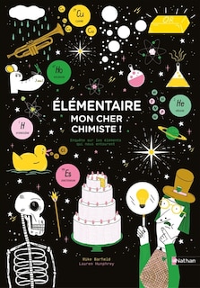 Couverture_Elémentaire mon cher chimiste ! : enquête sur les éléments qui nous entourent