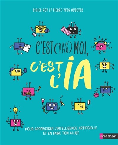 Front cover_C'est (pas) moi, c'est l'IA : pour apprivoiser l'intelligence artificielle et en faire ton alliée