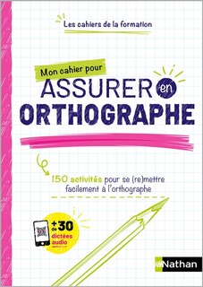 Front cover_Mon cahier pour assurer en orthographe : 150 activités pour se (re)mettre facilement à l'orthographe