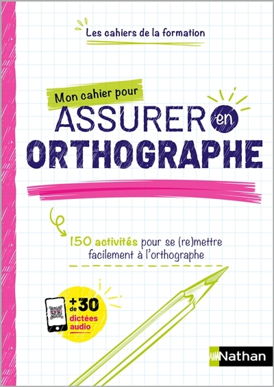 Front cover_Mon cahier pour assurer en orthographe : 150 activités pour se (re)mettre facilement à l'orthographe
