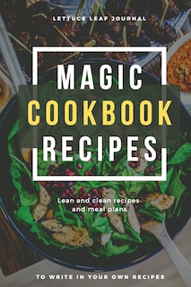 Front cover_Magic Cookbook Recipes Lettuce Leaf Journal Lean And Clean Recipes And Meal Plans To Write In