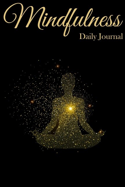 Mindfulness Daily Journal: Daily Practices, Writing Prompts, And Reflections For Living In The Present Moment - Mindfulness Fo