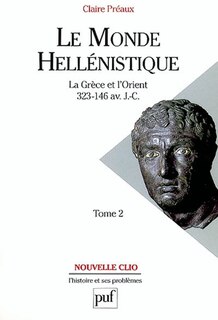Couverture_Le monde hellénistique : la Grèce et l'Orient de la mort d'Alexandre à la conquête romaine de la Grèce 323-146 avant J.-C., Vol. 2