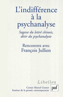 Front cover_L'indifférence à la psychanalyse : sagesse du lettré chinois, désir du psychanalyste : rencontres avec François Jullien