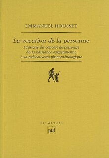 Couverture_La vocation de la personne : l'histoire du concept de personne de sa naissance augustinienne à sa redécouverte phénoménologique