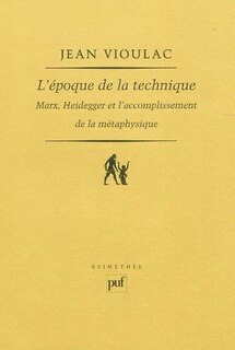 Front cover_L'époque de la technique : Marx, Heidegger et l'accomplissement de la métaphysique