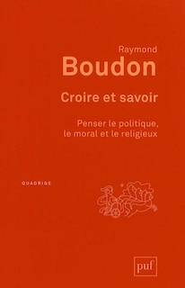 Front cover_Croire et savoir : penser le politique, le moral et le religieux