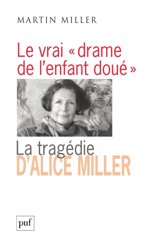 Front cover_Le vrai drame de l'enfant doué : la tragédie d'Alice Miller : l'effet des traumatismes de guerre dans la famille