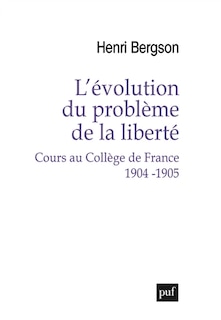 L' évolution du problème de la liberté: cours au Collège de France, 1904-1905