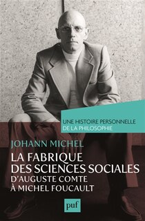 Front cover_La fabrique des sciences sociales, d'Auguste Comte à Michel Foucault