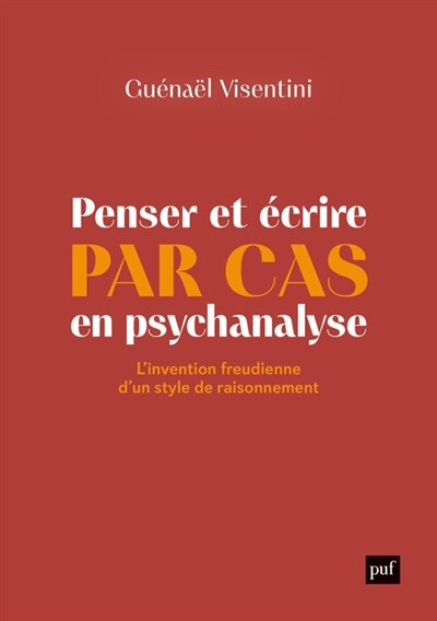 Couverture_Penser et écrire par cas en psychanalyse : l'invention freudienne d'un style de raisonnement