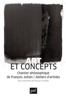 Art et concepts: chantier philosophique de François Jullien-ateliers d'artistes