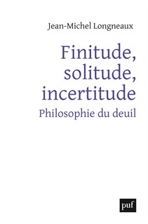 Front cover_Finitude, solitude, incertitude : philosophie du deuil