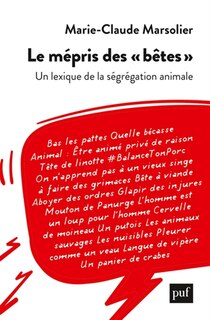 Couverture_Le mépris des bêtes : un lexique de la ségrégation animale
