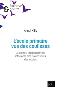 Front cover_L'école primaire vue des coulisses : la culture professionnelle informelle des professeurs des écoles