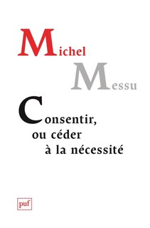 Front cover_Consentir, ou céder à la nécessité