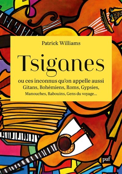 Couverture_Tsiganes ou Ces inconnus qu'on appelle aussi gitans, bohémiens, Roms, gypsies, manouches, rabouins, gens du voyage...