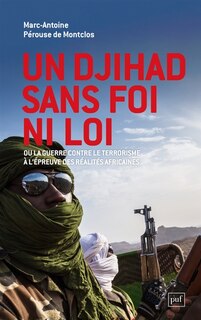 Front cover_Un djihad sans foi ni loi ou La guerre contre le terrorisme à l'épreuve des réalités africaines