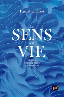 Front cover_Un sens à la vie : enquête philosophique sur l'essentiel