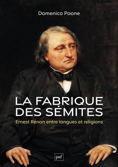 La fabrique des Sémites: Ernest Renan entre langues et religions