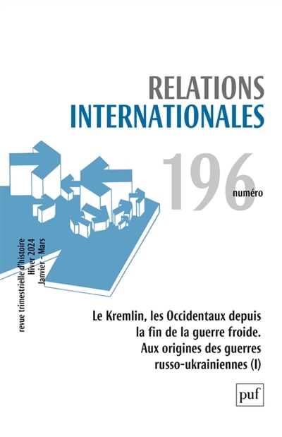 Couverture_Relations internationales, n°196. Le Kremlin, les Occidentaux depuis la fin de la guerre froide : aux origines des guerres russo-ukrainiennes (I)
