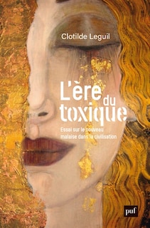 Front cover_L'ère du toxique : essai sur le nouveau malaise dans la civilisation