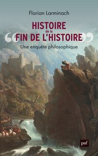 Couverture_Histoire de la fin de l'histoire : une enquête philosophique