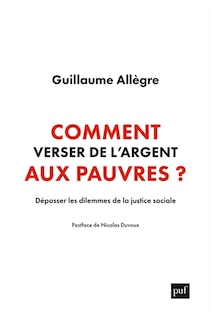 Comment verser de l'argent aux pauvres: dépasser les dilemmes de la justice sociale