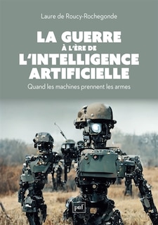 Couverture_La guerre à l'ère de l'intelligence artificielle : quand les machines prennent les armes