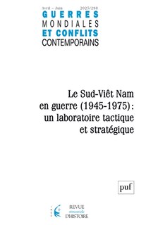 Couverture_Guerres mondiales et conflits contemporains, n°298. Le Sud-Viêt Nam en guerre (1945-1975) : un laboratoire tactique et stratégique
