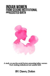 Front cover_A study on psycho-social factors preventing Indian women from seeking institutional and assisted birth