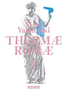 Thermae Romae : intégrale, Vol. 1