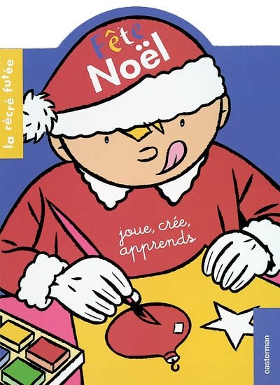 Front cover_F&ecirc;te No&euml;l : joue, cr&eacute;e, apprend