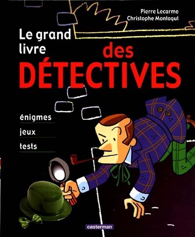 Front cover_Le grand livre des détectives : énigmes, jeux, tests