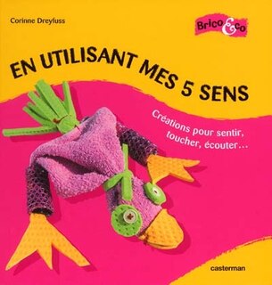 Couverture_En utilisant mes cinq sens : créations pour sentir, toucher, écouter...