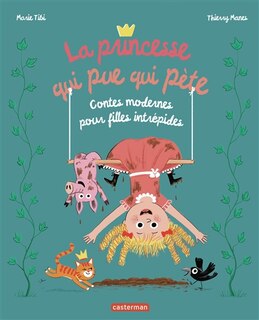 Front cover_La princesse qui pue qui pète : contes modernes pour filles intrépides