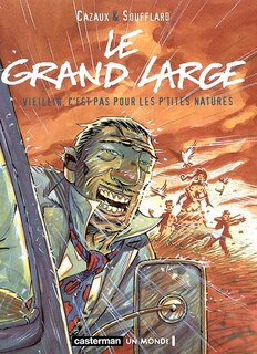 Front cover_Le grand large, Vol. 1. Vieillir, c'est pas pour les p'tites natures