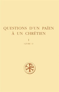 Couverture_Questions d'un païen à un chrétien = Consultationes Zacchei christiani et apollonii philosophi, Vol. 1. Livre I