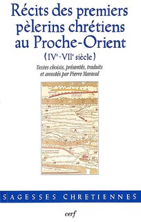 Front cover_Récits des premiers pèlerins chrétiens au Proche-Orient, IVe-VIIe siècle