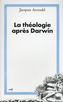 La théologie après Darwin: éléments pour une théologie de la création dans une perspective évolutionniste