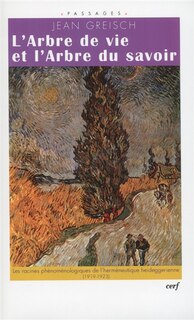 Front cover_L'arbre de vie et l'arbre du savoir : le chemin phénoménologique de l'herméneutique heideggérienne, 1919-1923