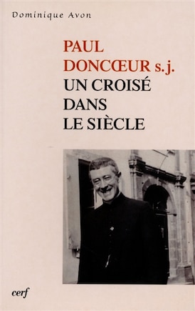 Paul Doncoeur s.j.: un croisé dans le siècle